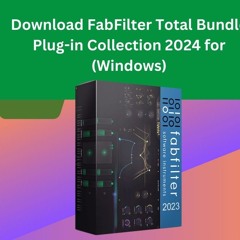 Download FabFilter Total Bundle Plug-in Collection 2024 for (Windows)