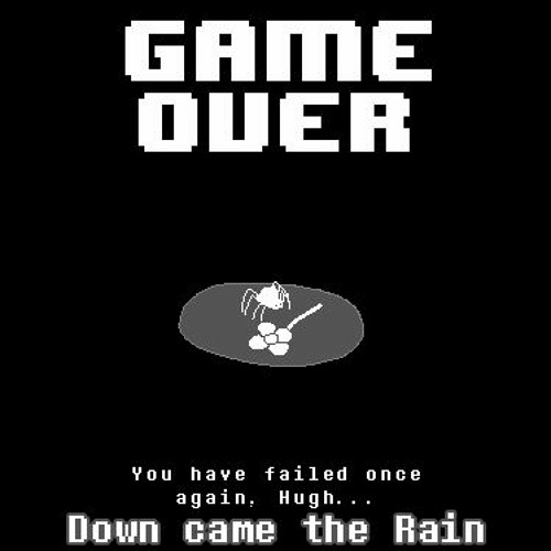 [Undertale Humility] Down Came The Rain