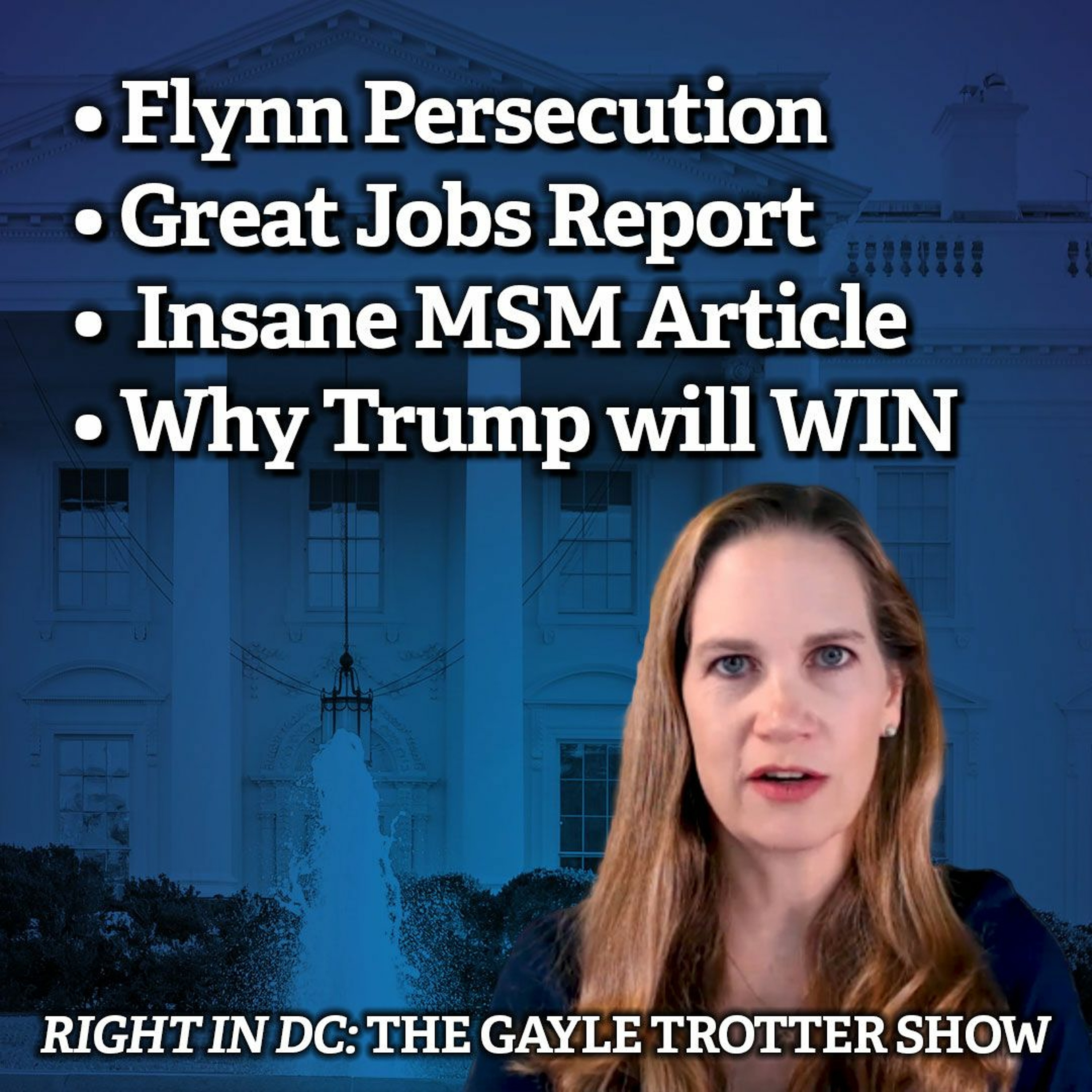 Flynn Persecution • Great Jobs Report •  Insane MSM Article • Why Trump will WIN episode artwork