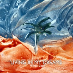 Living In My Dreams - Michael Gogol