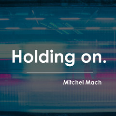 Mitchel Mach - Holding On