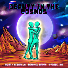 Beauty in the Cosmos(feat. Corry Michaels & Prince Ish)