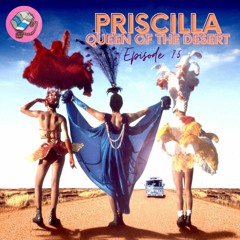 Ep. 75: Priscilla Queen of the Desert