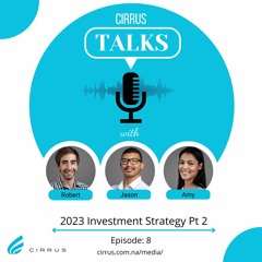 Cirrus Talks - Namibia Investment Strategy 2023 - Episode 8