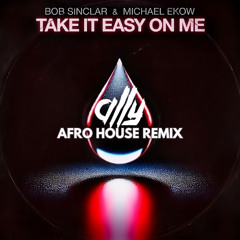 Bob Sinclar & Michael Ekow - Take It Easy On Me (ALLY Afro House Remix)