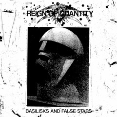 Reign of Quantity - Basilisks and False Stars