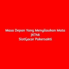JKT48 - Masa Depan Yang Menyilaukan Mata  | POKERSAKTI