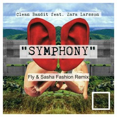 Clean Bandit Ft. Zara Larsson - Symphony [Fly & Sasha Fashion Remix] 🗽