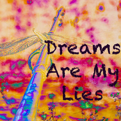 Dreams Are My Lies
