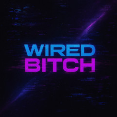 WIRED BITCH