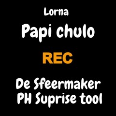 Lorna - Papi Chulo (De Sfeermaker PH Surprise Tool)