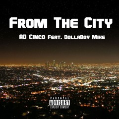From the City (feat. DollaBoy Mike) [Prod. AD Cinco x Beatboy]