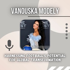 Vanouska Modely - Harnessing Football's Potential For Global Transformation