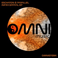 OUT NOW: ESCHATON & PARALLEL - INFRA:SPATIAL EP (OmniEP284)