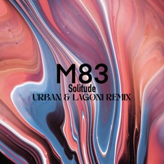 M83 - Solitude (Urban & Lagoni Remix)