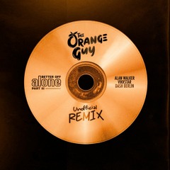 Alan Walker, Dash Berlin & Vikkstar - Better Off (Alone, Pt. III) (The Orange Guy Unofficial Remix)
