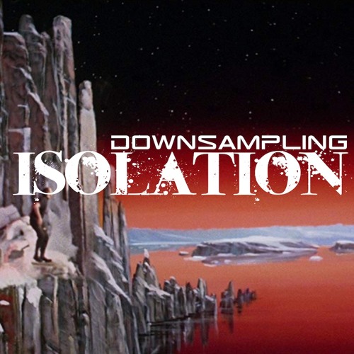DOWNsampling : ISOLATION (VideoMix)