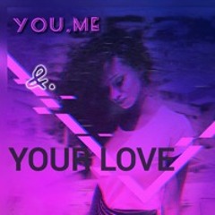 You, Me & Your Love
