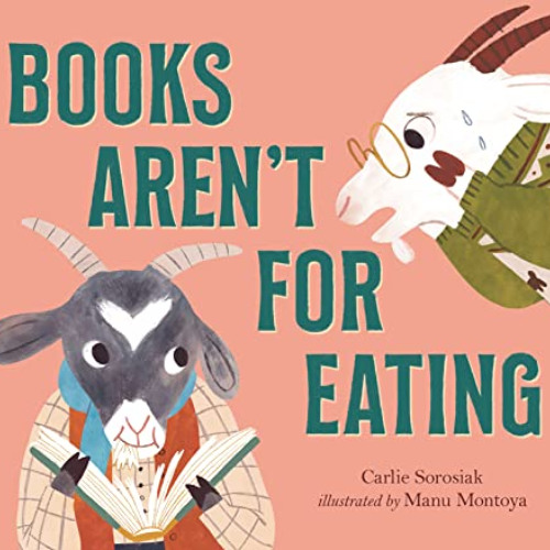 GET PDF 📃 Books Aren't for Eating by  Carlie Sorosiak &  Manu Montoya [PDF EBOOK EPU