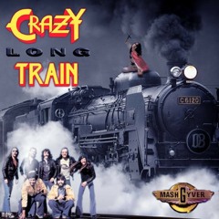 Crazy Long Train (Mashgyver reupload)