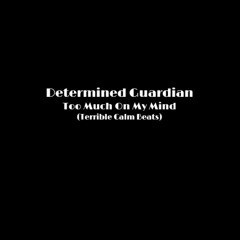 Determined Guardian - Too Much On My Mind (Instrumental by Terrible Calm Beats)