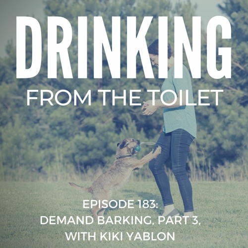 Stream 183 Demand Barking, Part 3, with Kiki Yablon by Drinking from