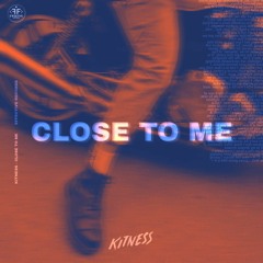 Kitness - Close To Me