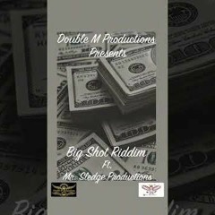 Double M Productions- Big Shot Riddim Ft, Mr Sledge