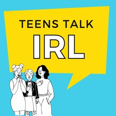 Teens Talk IRL: Teens Talk Mental Health