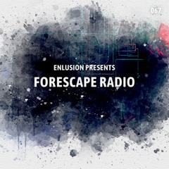Forescape Radio #067