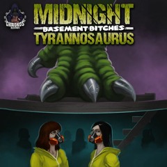 Midnight Tyrannosaurus - Basement Bitches (VIP x3)