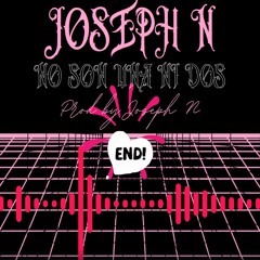 Joseph N - No Son Una Ni Dos (  Prod By Joseph N )