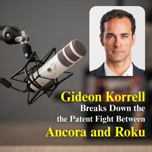 Gideon Korrell Breaks Down the Patent Fight Between Ancora and Roku