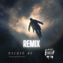 Excuse Me - 8ighty6ixBones (Remix)