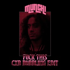 Munchi - Fuck This (CXB Bubbling Edit)