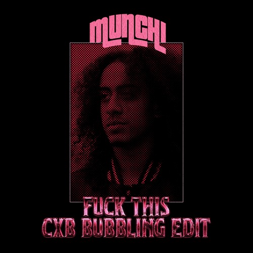 Munchi - Fuck This (CXB Bubbling Edit)