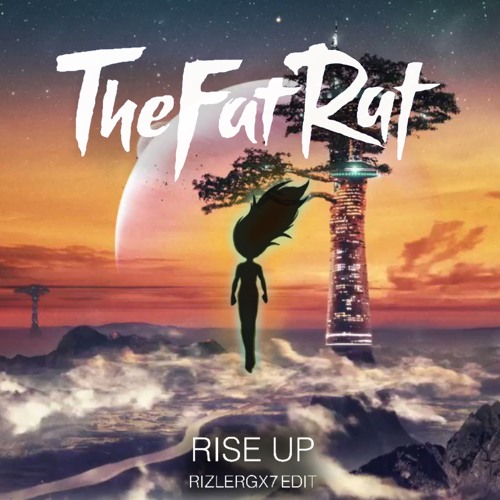 TheFatRat - Rise Up (RIZLERGX7 Edit)