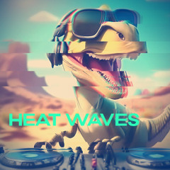 Heat Waves (FULL VERSION + DOWNLOAD)