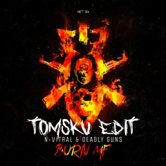 Deadly Guns & N-Vitral - Burn Mf (Tomsku Edit)