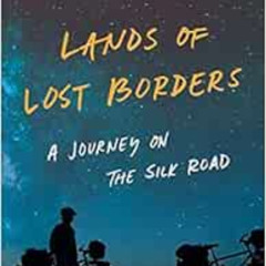 [FREE] EBOOK 📕 Lands of Lost Borders: A Journey on the Silk Road by Kate Harris PDF