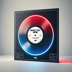 Make You Mine [TØM Edit] (FREE DL)