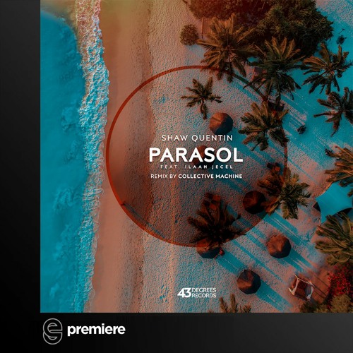 Premiere: Shaw Quentin - Parasol ft. Ilaah Jecel (Collective Machine Remix) - 43 Degrees Records