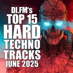 DI.FM's Top 15 Hard Techno Tracks June 2025