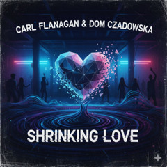 Carl Flanagan & Dom Czadowska - Shrinking Love