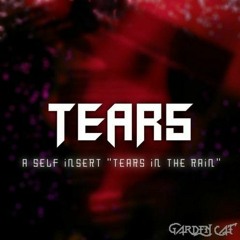 Tears - A Self Insert "Tears In The Rain" (v3)