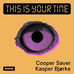 This Is Your Time! Vol.35 - Kasper Bjørke & Cooper Saver