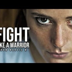 FIGHT LIKE A WARRIOR  Motivational Video
