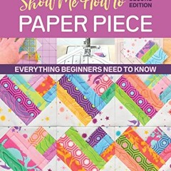 [VIEW] EPUB 💜 Show Me How to Paper Piece: Everything Beginners Need to Know; Include