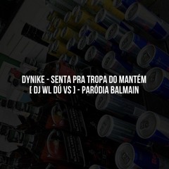 DYNIKE - SENTA PRA TROPA DO MANTÉM [ DJ WL DÚ VS ] PARÓDIA - BALMAIN.