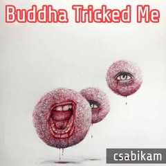 Buddha Tricked Me